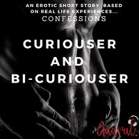 Curiouser and Bi-Curiouser: An Erotic True Life Confession - Aaural Confessions