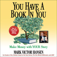 You Have a Book In You: Make Money with YOUR Story - Mark Victor Hansen