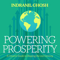 Powering Prosperity: A Citizen's Guide to Shaping the 21st Century - Indranil Ghosh