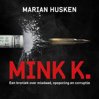 Mink K.: Een kroniek over misdaad, opsporing en corruptie - Marian Husken