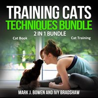 Training Cats Techniques Bundle: 2 in 1 Bundle - Mark J. Bowen, Ivy Bradshaw