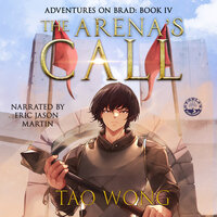 The Arena's Call: Book 4 of the Adventures on Brad - Tao Wong