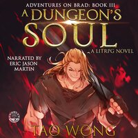 A Dungeon's Soul: Adventures on Brad (Book 3) - Tao Wong