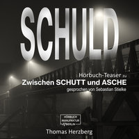 Schuld - Zwischen Schutt & Asche (Hörbuch-Teaser) - Thomas Herzberg