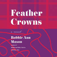 Feather Crowns: A Novel - Bobbie Ann Mason