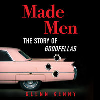 Made Men: The Story of Goodfellas - Glenn Kenny