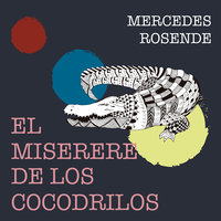 El miserere de los cocodrilos - Mercedes Rosende