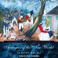 Avengers of the New World: The Story of the Haitian Revolution - Laurent DuBois