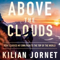 Above the Clouds: How I Carved My Own Path to the Top of the World - Kilian Jornet