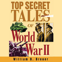Top Secret Tales of World War II - William B. Breuer