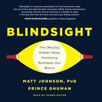 Blindsight: The (Mostly) Hidden Ways Marketing Reshapes Our Brains - Prince Ghuman, Matt Johnson