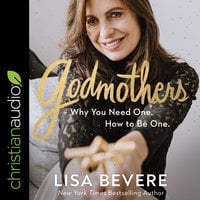 Godmothers: Why You Need One. How to Be One. - Lisa Bevere
