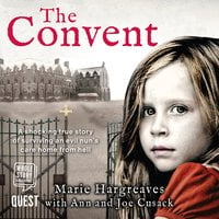 The Convent: The Shocking True Story of Surviving and Evil Nun's Care Home From Hell - Marie Hargreaves
