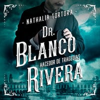 Dr. Blanco Rivera: hacedor de tragedias - Nathalia Tórtora