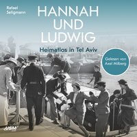 Hannah und Ludwig: Heimatlos in Tel Aviv - Rafael Seligmann