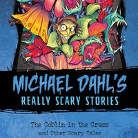 The Goblin in the Grass: And Other Scary Tales - Michael Dahl