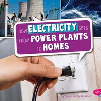 How Electricity Gets from Power Plants to Homes - Megan Cooley Peterson