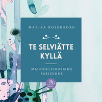 Te selviätte kyllä: Mahdollisuuksien parisuhde - Marika Rosenborg