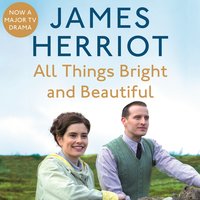 All Things Bright and Beautiful: The Classic Memoirs of a Yorkshire Country Vet - James Herriot