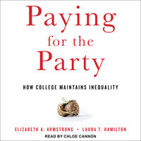 Paying for the Party: How College Maintains Inequality - Elizabeth A. Armstrong, Laura T. Hamilton
