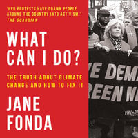 What Can I Do?: The Truth About Climate Change and How to Fix It - Jane Fonda
