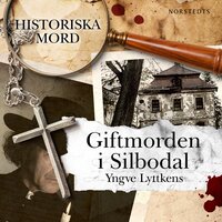 Giftmorden i Silbodal : Historiska mord del 1 - Yngve Lyttkens