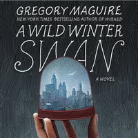 A Wild Winter Swan - Gregory Maguire