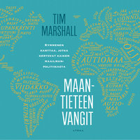 Maantieteen vangit: Kymmenen karttaa, jotka kertovat kaiken maailmanpolitiikasta - Tim Marshall