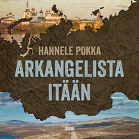 Arkangelista itään: Matkoja kuvernöörien Venäjällä - Hannele Pokka