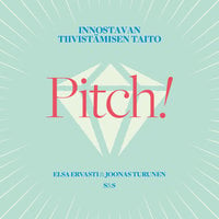 Pitch!: Innostavan tiivistämisen taito - Elsa Ervasti, Joonas Turunen