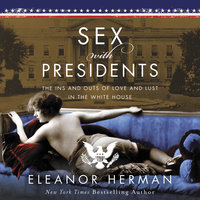 Sex With Presidents: The Ins and Outs of Love and Lust in the White House - Eleanor Herman