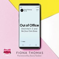 Out of Office: Ditch the 9-5 and Be Your Own Boss - Fiona Thomas