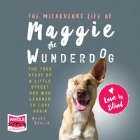 The Miraculous Life of Maggie the Wunderdog - Kasey Carlin