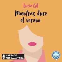 Mientras dure el verano - Lucía Gil