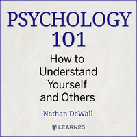Psychology 101: How to Understand Yourself and Others - Nathan DeWall