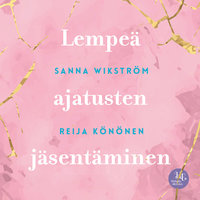 Meditaatio: Lempeä ajatusten jäsentäminen - Sanna Wikström, Reija Könönen