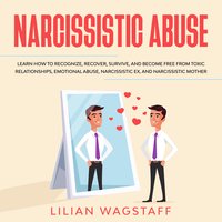 Narcissistic Abuse: Learn How to Recognize, Recover, Survive, and Become Free from Toxic Relationships, Emotional Abuse, Narcissistic Ex, and Narcissistic Mother