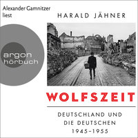 Wolfszeit - Deutschland und die Deutschen 1945 - 1955 - Harald Jähner