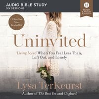 Uninvited: Audio Bible Studies: Living Loved When You Feel Less Than, Left Out, and Lonely