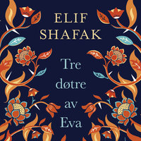 Tre døtre av Eva - Elif Shafak