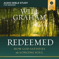 Redeemed: Audio Bible Studies: How God Satisfies the Longing Soul - Will Graham