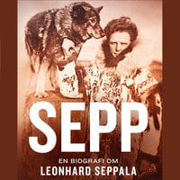 Sepp - En biografi om Leonhard Seppala - Nina Kristin Nilsen