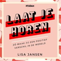 Laat je horen: Zo maak jij een positief verschil in de wereld - Lisa Jansen