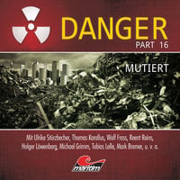 Danger - Part 16: Mutiert - Markus Duschek