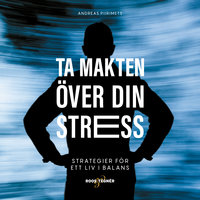 Ta makten över din stress – strategier för ett liv i balans - Andreas Piirimets