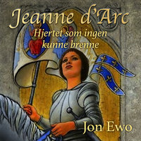 Hjertet som ingen kunne brenne. En reise til Jeanne d'Arc - Jon Ewo