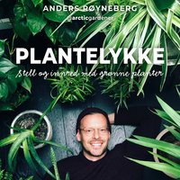 Plantelykke – Stell og innred med grønne planter - Erik Schjerven, Anders Røyneberg