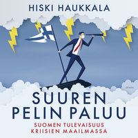 Suuren pelin paluu: Suomen tulevaisuus kriisien maailmassa - Hiski Haukkala