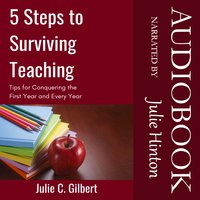 5 Steps to Surviving Teaching: Tips for Conquering the First Year and Every Year - Julie C. Gilbert
