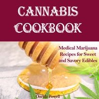 CANNABIS COOKBOOK: Medical Marijuana Recipes for Sweet and Savory Edibles - Oneida Powell